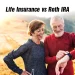 Life Insurance coverage vs Roth IRA