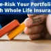 De-Threat Your Portfolio with Entire Life Insurance coverage