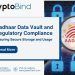 Aadhaar Information Vault and Regulatory Compliance