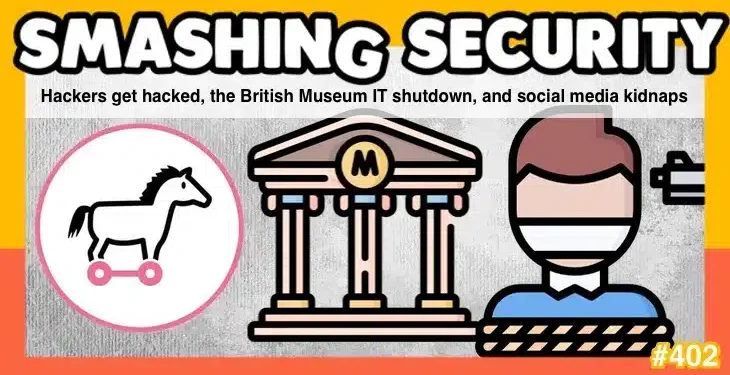Hackers get hacked, the British Museum IT shutdown, and social media kidnaps • Graham Cluley